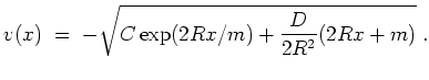 $ \mbox{$\displaystyle
v(x) \; = \; -\sqrt{C\exp(2Rx/m) + \frac{D}{2R^2}(2Rx+m)}\; .
$}$