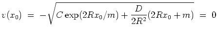 $ \mbox{$\displaystyle
v(x_0) \; =\; -\sqrt{C\exp(2Rx_0/m) + \frac{D}{2R^2}(2Rx_0+m)} \; =\; 0
$}$