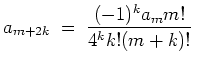 $ \mbox{$\displaystyle
a_{m+2k} \;=\; \frac{(-1)^k a_m m!}{4^k k! (m+k)!} 
$}$