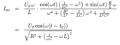$ \mbox{$\displaystyle
\begin{array}{rcl}
I_\infty
& = & {\displaystyle\frac{U...
...))}{\sqrt{R^2+\left(\frac{1}{\omega C}-\omega L\right)^2 }}} \\
\end{array}$}$