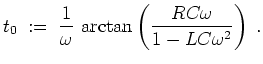 $ \mbox{$\displaystyle
t_0 \;:=\; \frac{1}{\omega}\,\arctan\left(\frac{RC\omega}{1-LC\omega^2}\right) \;.
$}$
