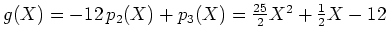 $ g(X)=-12\,p_2(X)+p_3(X)=\frac{25}{2}X^2+\frac{1}{2}X-12$
