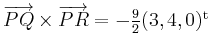 $ \overrightarrow{PQ}\times\overrightarrow{PR}=-\frac92(3,4,0)^{\operatorname t}$