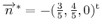 $ \overrightarrow{n}^*=-(\frac{3}{5},\frac{4}{5},0)^{\operatorname t}$
