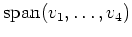 $ \operatorname{span}(v_1,\dots,v_4)$