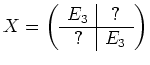 $ X=\left(\begin{array}[c]{c\vert c}E_3&?\\ \hline?&E_3\end{array}\right)$