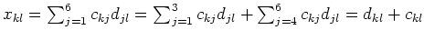 $ x_{kl}=\sum_{j=1}^6 c_{kj}d_{jl}=\sum_{j=1}^3 c_{kj}d_{jl}+\sum_{j=4}^6
c_{kj}d_{jl}=d_{kl}+c_{kl}$