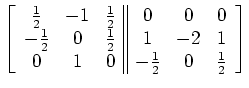 $\displaystyle \left[\begin{array}{ccc\vert\vert ccc} \frac12 & -1 & \frac12 & 0...
...& \frac12 & 1 & -2 & 1 \\ 0 & 1 & 0 & -\frac12 & 0 & \frac12 \end{array}\right]$