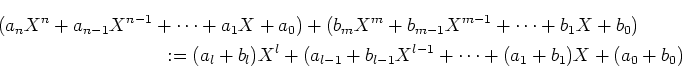 \begin{multline*}
(a_nX^n+a_{n-1}X^{n-1}+\dots+a_1X+a_0)+
(b_mX^m+b_{m-1}X^{m-1}...
...
(a_l+b_l)X^l+(a_{l-1}+b_{l-1}X^{l-1}+\dots+(a_1+b_1)X+(a_0+b_0)
\end{multline*}