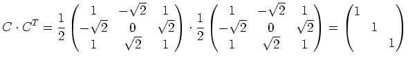 $\displaystyle C\cdot C^T=\frac12\begin{pmatrix}1 & -\sqrt{2} & 1 \\ -\sqrt{2} &...
...\sqrt{2} & 1 \end{pmatrix} =\begin{pmatrix}1 & & \\ & 1 & \\ && 1 \end{pmatrix}$