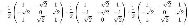 $\displaystyle =\frac12\begin{pmatrix}1 & -\sqrt{2} & 1 \\ -\sqrt{2} & 0 & \sqrt...
...1 & -\sqrt{2} & 1 \\ -\sqrt{2} & 0 & \sqrt{2} \\ 1 & \sqrt{2} & 1 \end{pmatrix}$