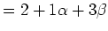 $\displaystyle = 2+1\alpha+3\beta$