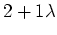 $\displaystyle 2+1\lambda$