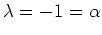 $ \lambda=-1=\alpha$