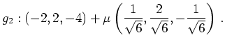 $\displaystyle g_2 : (-2,2,-4)+\mu \left(\frac{1}{\sqrt{6}},\frac{2}{\sqrt{6}},-\frac{1}{\sqrt{6}}\right)\,.$