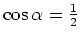 $ \cos
\alpha=\frac{1}{2}$