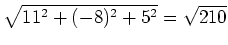 $ \sqrt{11^2+(-8)^2+5^2}=\sqrt{210}$
