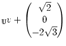 $\displaystyle _{\mathbb{U}}v+ \begin{pmatrix}\sqrt{2}\\ 0 \\ -2\sqrt{3} \end{pmatrix}$