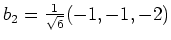 $ b_2=\frac1{\sqrt{6}}(-1,-1,-2)$