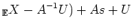 $\displaystyle _\mathbb{E}X - A^{-1}U)+A s + U$