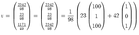 $\displaystyle \renewedcommand{arraystretch}{1.4}
v=\left(\begin{matrix}
\frac{2...
...atrix}\right)
+
42\left(\begin{matrix}
1 \\ 0 \\ 1
\end{matrix}\right)
\right)
$