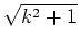 $ \sqrt{k^2+1}$