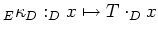 $ _E\kappa_D :
_Dx \mapsto T\cdot _Dx$