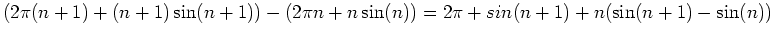 $\displaystyle (2\pi(n+1)+(n+1)\sin(n+1))-(2\pi n +n\sin(n))=2\pi+sin(n+1)+n(\sin(n+1)-\sin(n))$