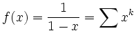 $\displaystyle f(x)=\frac{1}{1-x}= \sum x^k
$