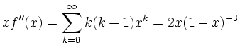 $\displaystyle xf''(x)= \sum_{k=0}^{\infty} k(k+1)x^k = 2x(1-x)^{-3}
$