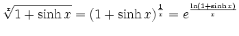 $\displaystyle \sqrt[x]{1+\sinh x} = (1+\sinh x)^\frac{1}{x} = e^{\frac{\ln(1+\sinh x)}{x}}$