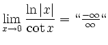$\displaystyle \lim_{x \to 0} \frac{\ln\vert x\vert}{\cot x}= \lq\lq  \tfrac{-\infty}{ \infty} \lq\lq
$