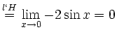 $\displaystyle \stackrel{l\lq H}{=} \lim_{x \to 0} -2\sin x =0
$