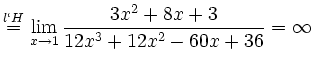 $\displaystyle \stackrel{l\lq H}{=} \lim_{x \to 1}
\frac{3x^{2}+8x+3}{12x^{3}+12x^{2}-60x+36}=\infty
$