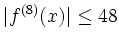 $\displaystyle \vert f^{(8)} (x)\vert \leq 48$