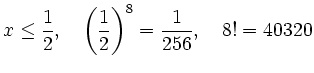 $\displaystyle x\leq \frac12,\quad \left(\frac12\right)^8=\frac{1}{256},\quad 8!= 40320
$