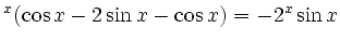 $\displaystyle \e^x(\cos x -2\sin x - \cos x)= -2\e^x\sin x$