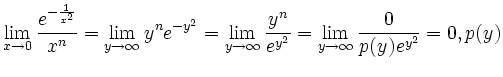 $\displaystyle \lim_{x \to 0} \frac{e^{-\frac{1}{x^2}}}{x^n}
=\lim_{y \to \infty...
... \infty} \frac{y^n}{e^{y^2}}
=\lim_{y \to \infty} \frac{0}{p(y) e^{y^2}}=0,p(y)$
