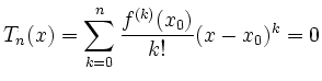 $\displaystyle T_n(x)=\sum_{k=0}^n\frac{f^{(k)}(x_0)}{k!}(x-x_0)^k
=0
$