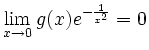 $\displaystyle \lim_{x \to 0} g(x)e^{-\frac{1}{x^2}}=0
$