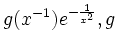 $\displaystyle g(x^{-1})e^{-\frac{1}{x^2}}, g$