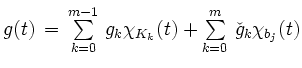 $ g(t) \, = \, \sum\limits_{k=0}^{m-1} \, g_{k}
\chi_{K_{k}}(t)+\sum\limits_{k=0}^{m} \, \check{g}_{k}
\chi_{b_j}(t)$