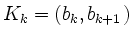 $ K_{k} = (b_{k},b_{k+1})$