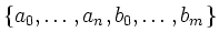 $ \{a_{0},\ldots,a_{n},b_{0},\ldots,b_{m}\}$