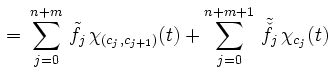 $\displaystyle \, = \, \sum\limits_{j=0}^{n+m} \, \tilde{f}_{j} \, \chi_{(c_{j},c_{j+1})}(t)+ \sum\limits_{j=0}^{n+m+1} \, \tilde{\check{f}}_{j} \, \chi_{c_j}(t)$