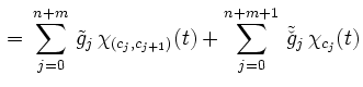 $\displaystyle \, = \, \sum\limits_{j=0}^{n+m} \, \tilde{g}_{j} \, \chi_{(c_{j},c_{j+1})}(t)+ \sum\limits_{j=0}^{n+m+1} \, \tilde{\check{g}}_{j} \, \chi_{c_j}(t)$