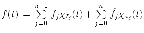 $ f(t) \, = \, \sum\limits_{j=0}^{n-1} \, f_{j}
\chi_{I_{j}}(t) + \sum\limits_{j=0}^{n} \, \check{f}_{j}\chi_{a_j}(t)$