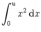 $\displaystyle \int_0^u x^2 \,\mathrm{d} x
$