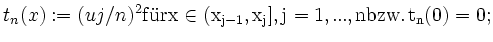 $\displaystyle t_n(x) := (uj/n)^2 \mathrm{ fr } x \in (x_{j-1},x_j] , j=1,...,n
\mathrm{ bzw. } t_n(0)=0;
$