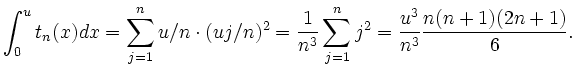 $\displaystyle \int_0^u t_n(x) dx = \sum_{j=1}^n u/n \cdot (uj/n)^2 = \frac{1}{n^3}
\sum_{j=1}^n j^2 = \frac{u^3}{n^3} \frac{n(n+1)(2n+1)}{6}.
$
